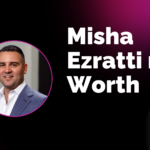 misha ezratti net worth