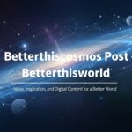 betterthiscosmos post betterthisworld