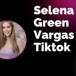 selena green vargas tiktok